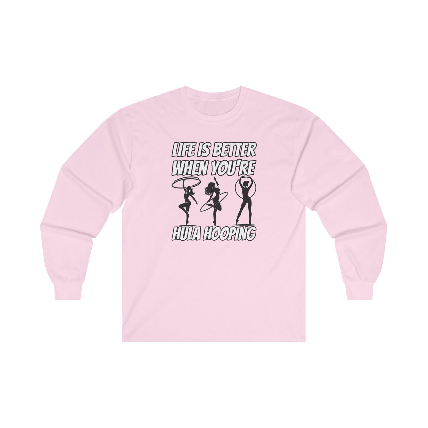 Life Is Better When You're Hula Hooping Long Sleeve Tee