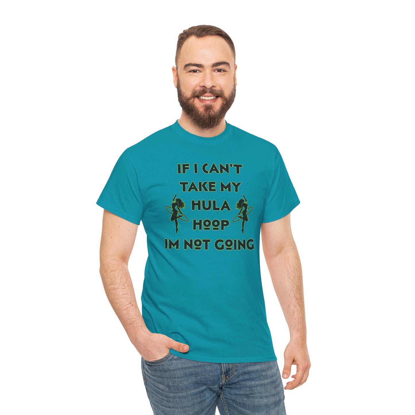If I Can't Take My Hula Hoop I'm Not Going T-Shirt