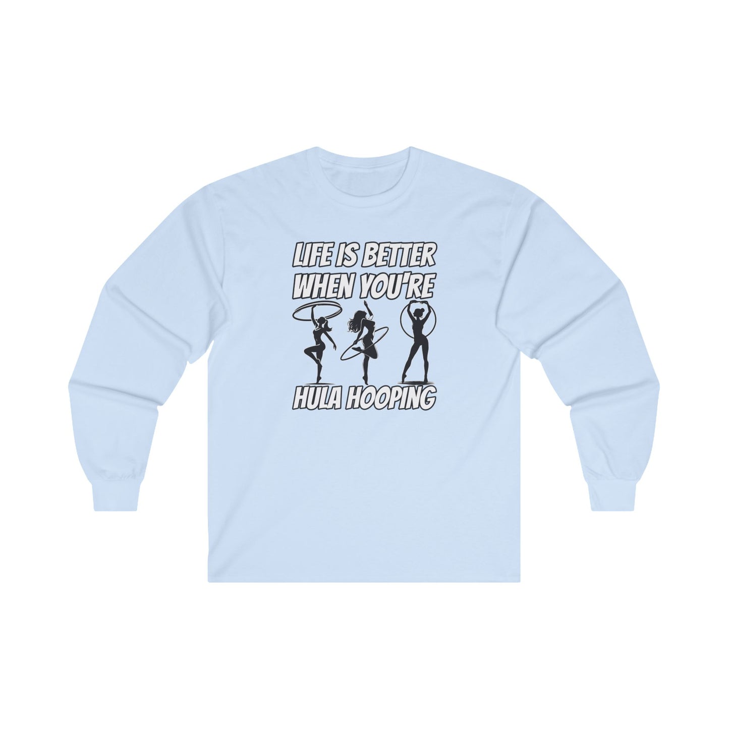 Life Is Better When You're Hula Hooping Long Sleeve Tee