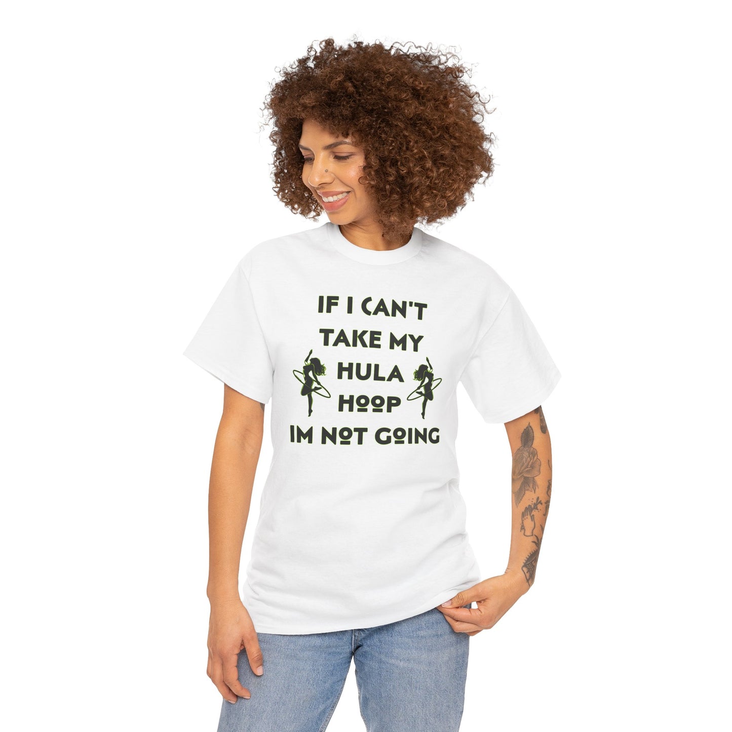 If I Can't Take My Hula Hoop I'm Not Going T-Shirt