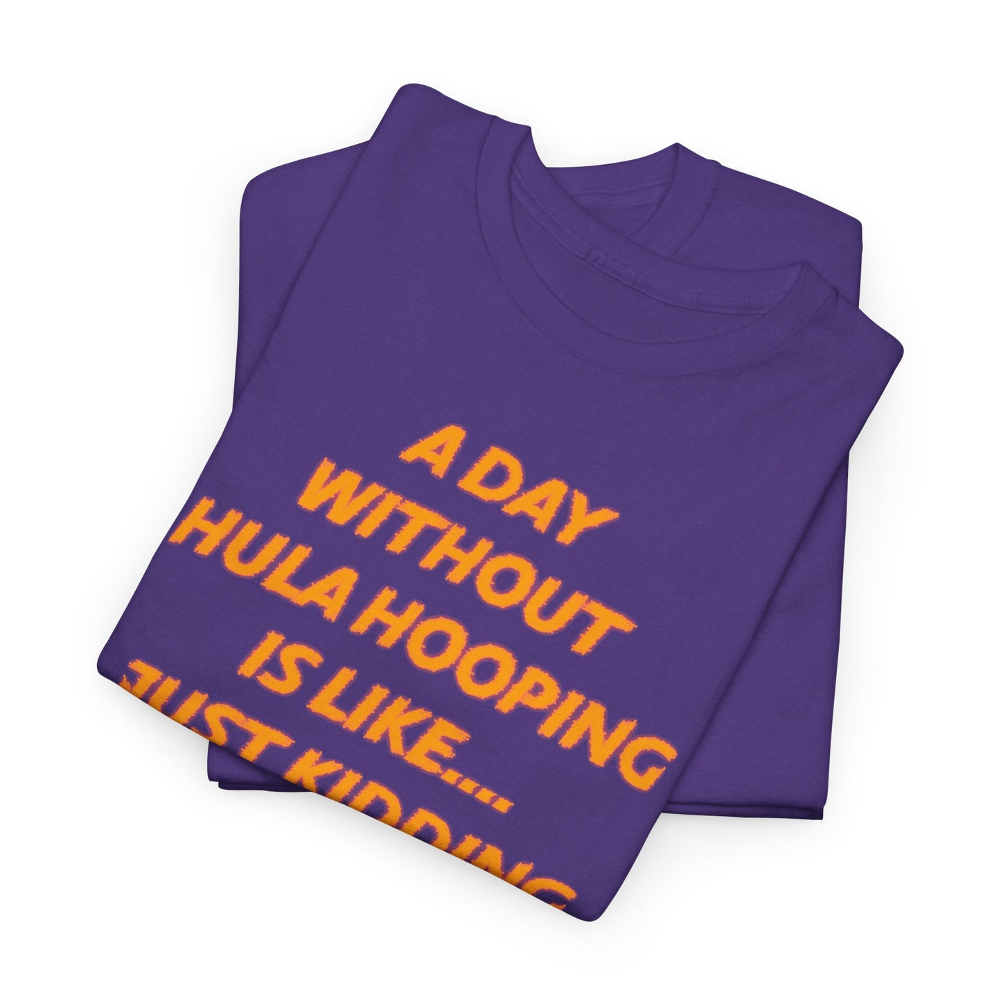 A Day Without Hula Hooping T-Shirt
