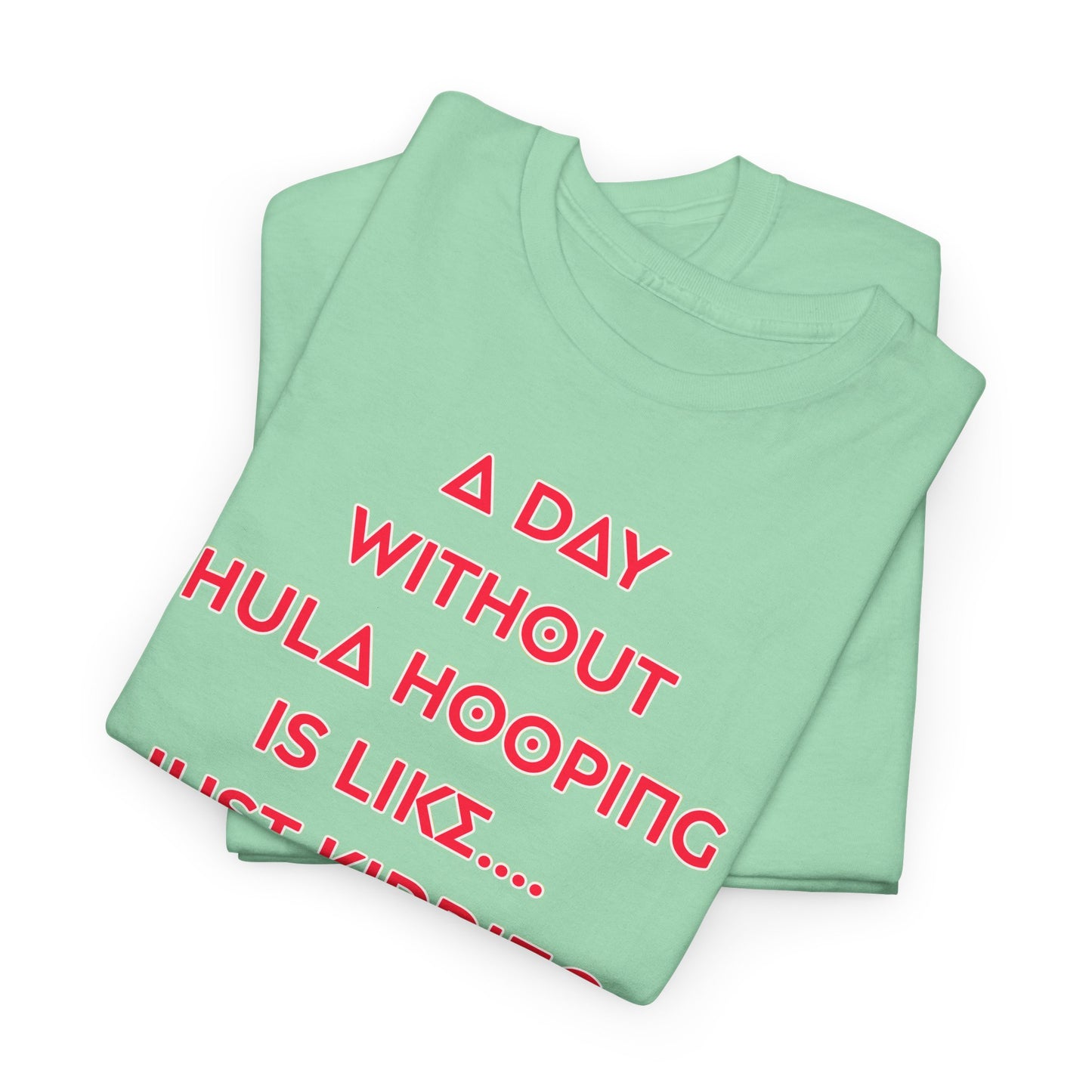 A Day Without Hula Hooping T-Shirt