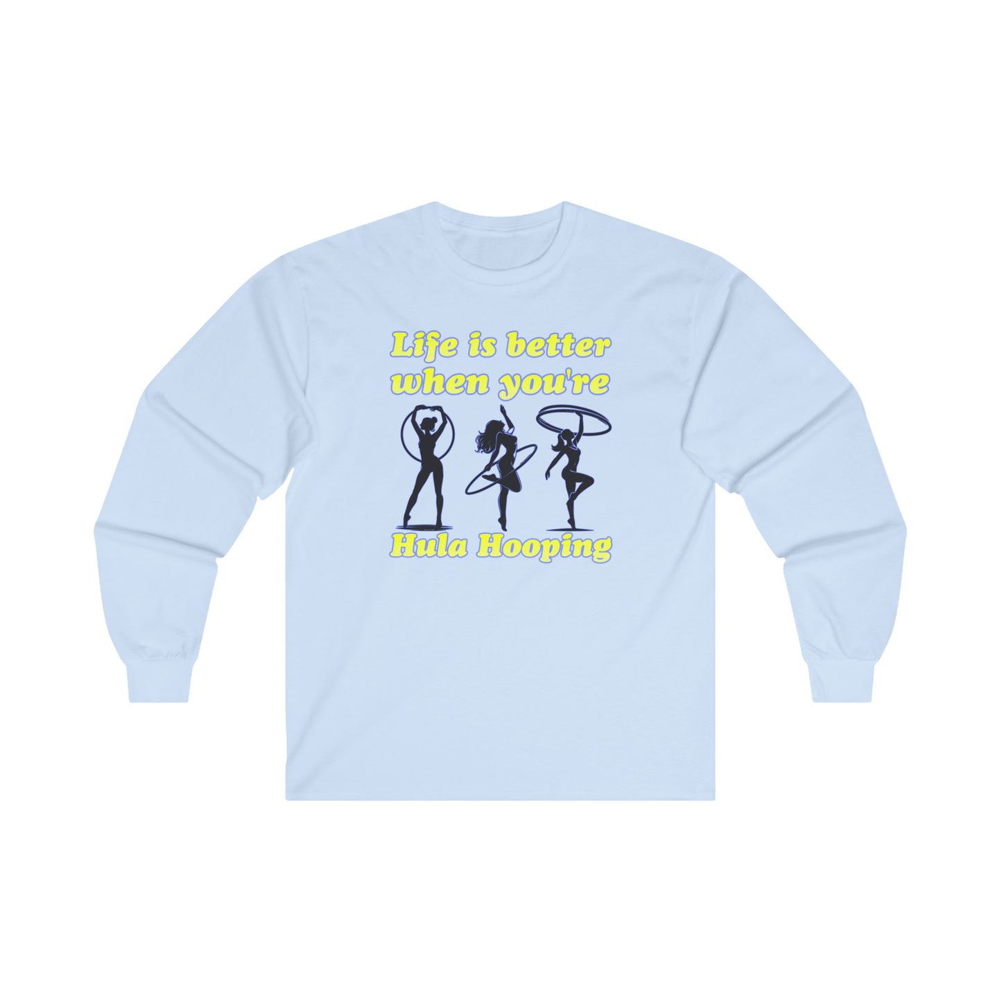 Life Is Better When You're Hula Hooping Long Sleeve Tee