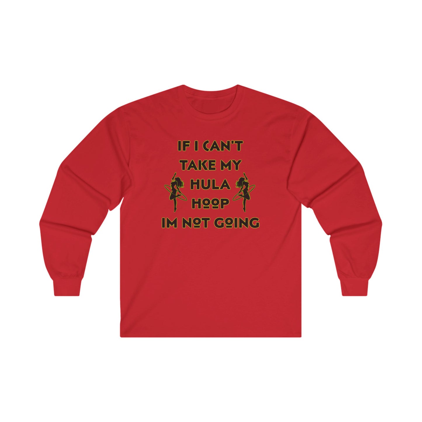 If I Can't Take My Hula Hoop I'm Not Going Long Sleeve Tee