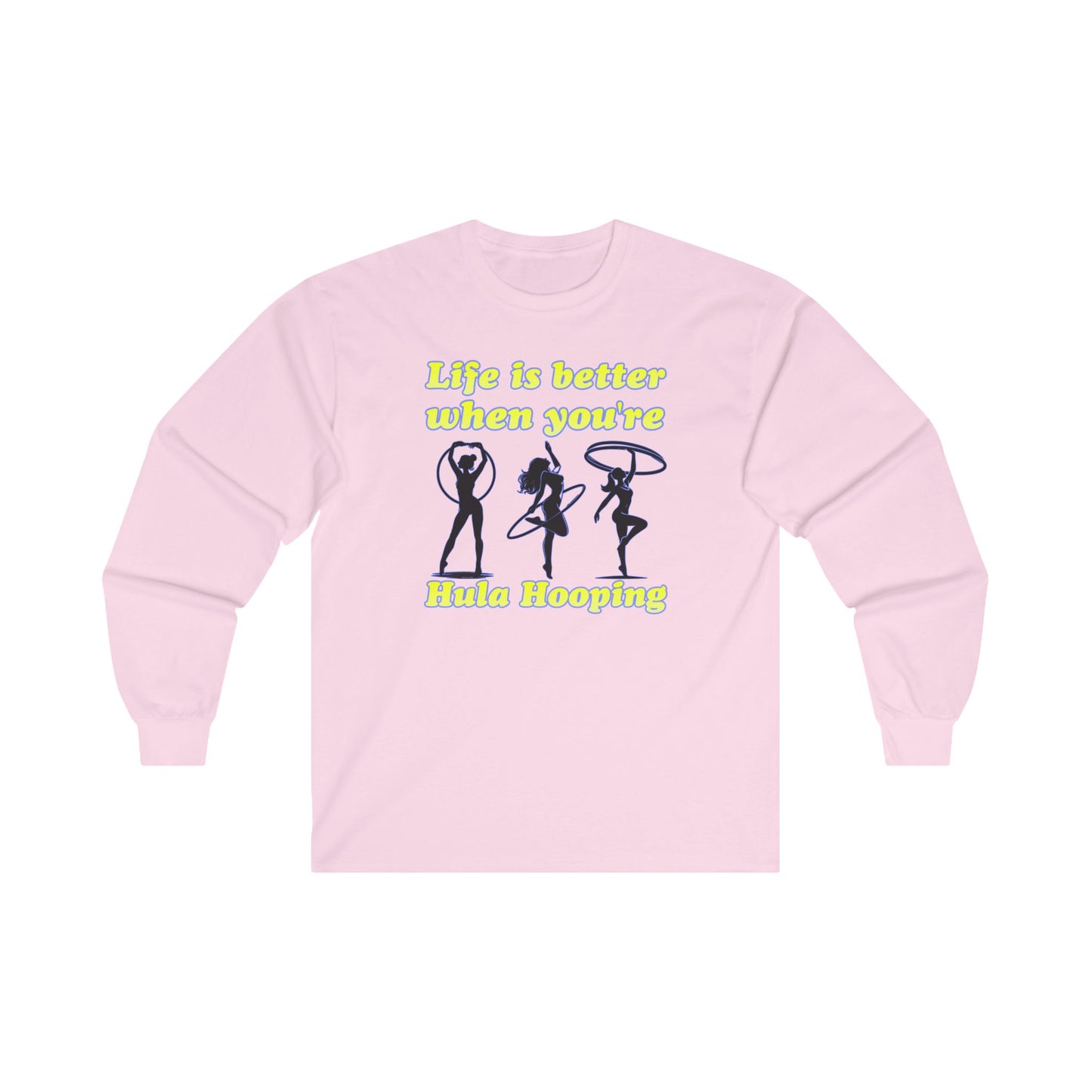 Life Is Better When You're Hula Hooping Long Sleeve Tee