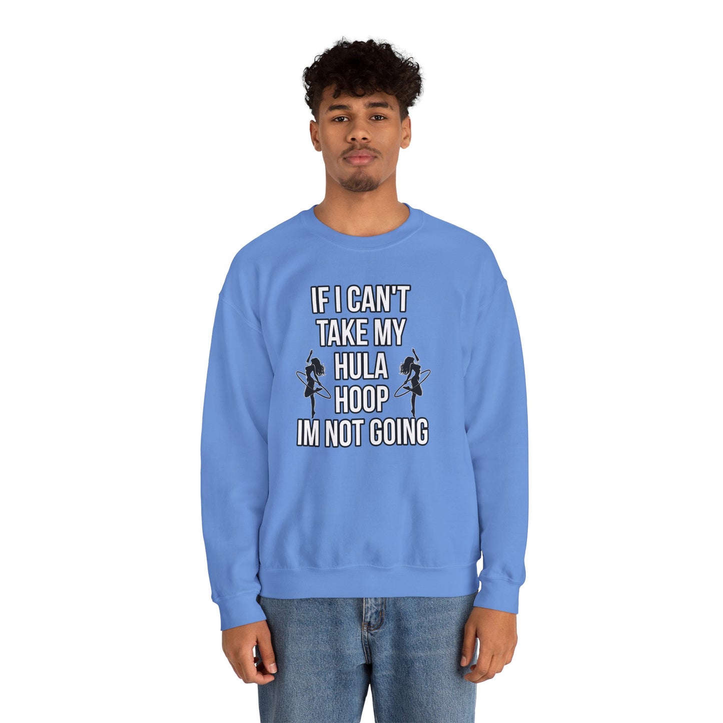 If I Can't Take My Hula Hoop I'm Not Going Crew Neck Sweatshirt