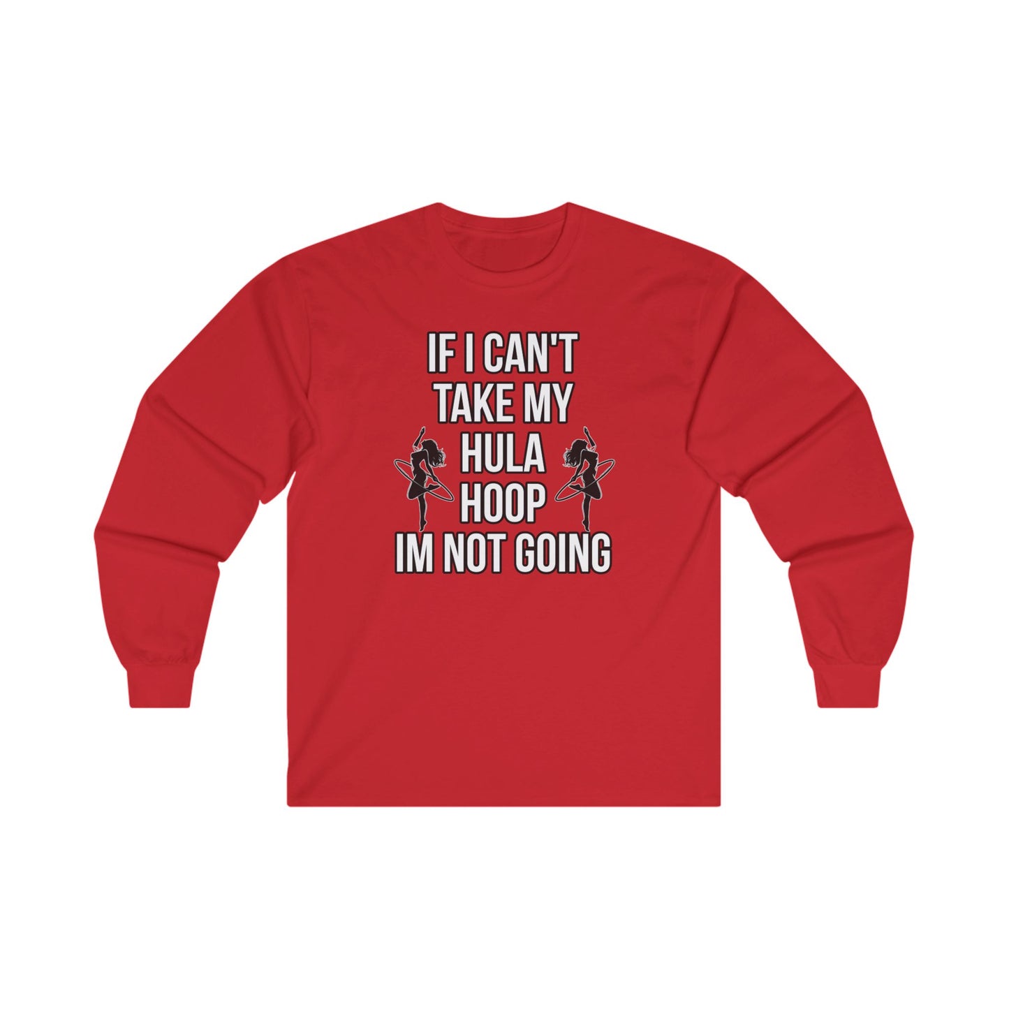 If I Can't Take My Hula Hoop I'm Not Going Long Sleeve Tee