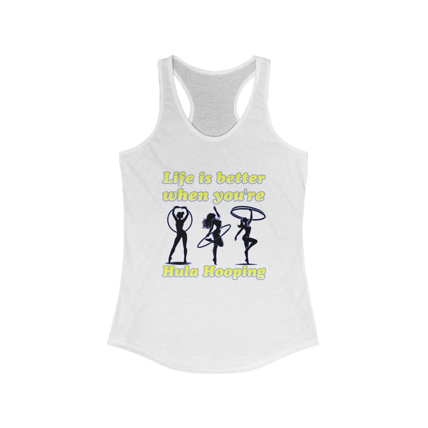 Life Is Better When You're Hula Hooping Racerback Tank