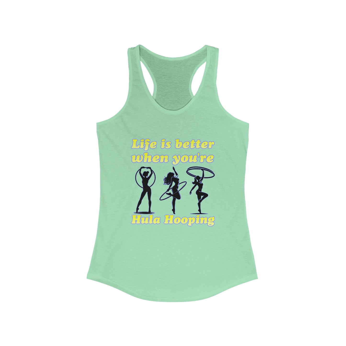 Life Is Better When You're Hula Hooping Racerback Tank