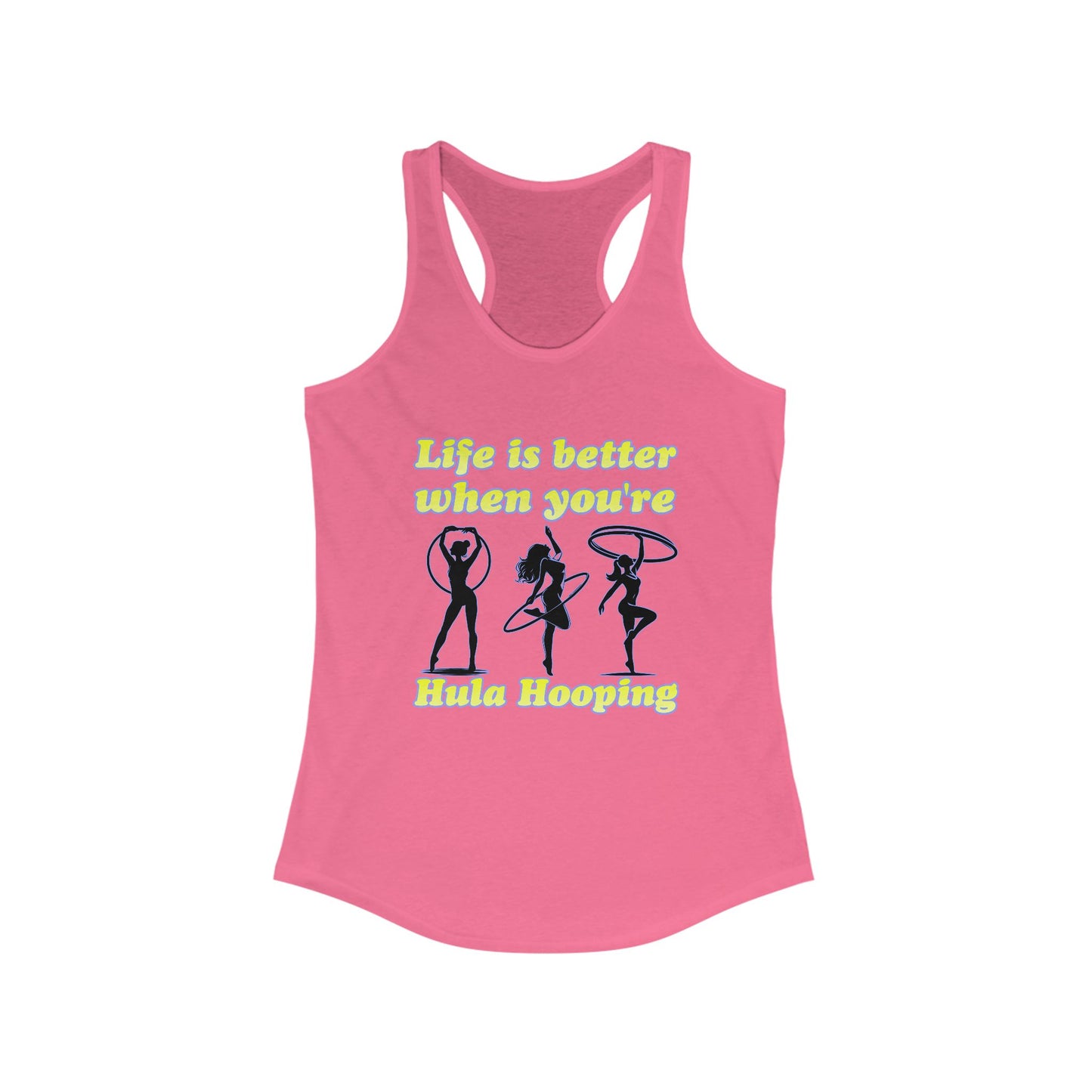 Life Is Better When You're Hula Hooping Racerback Tank