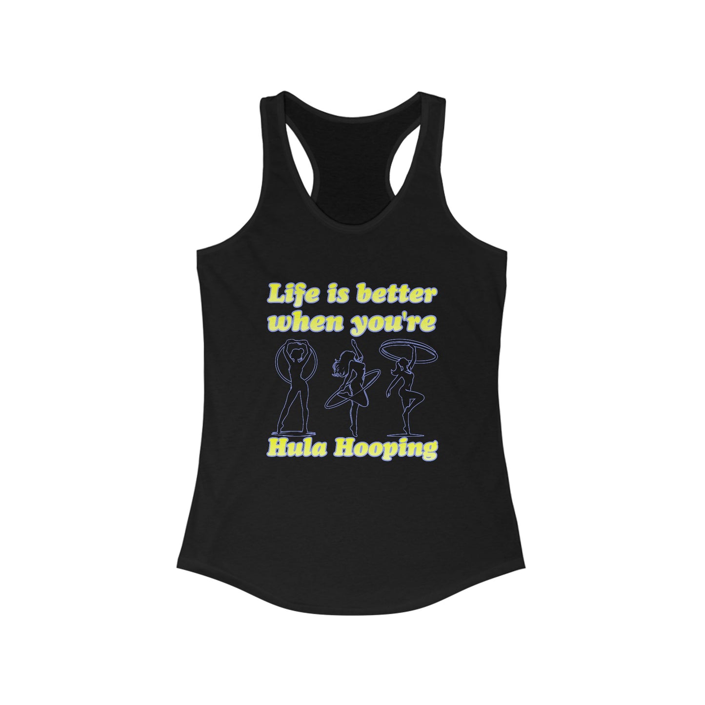 Life Is Better When You're Hula Hooping Racerback Tank