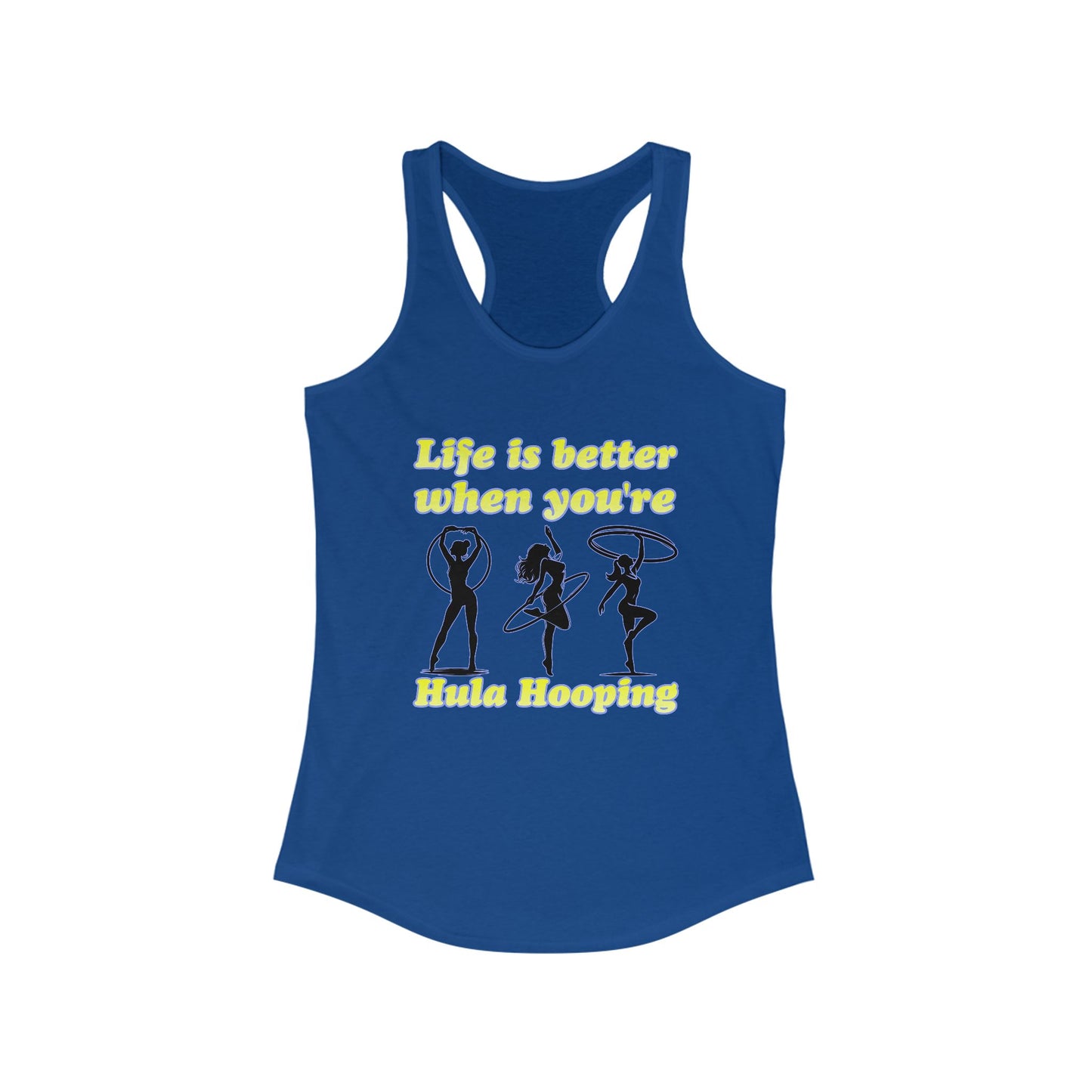 Life Is Better When You're Hula Hooping Racerback Tank