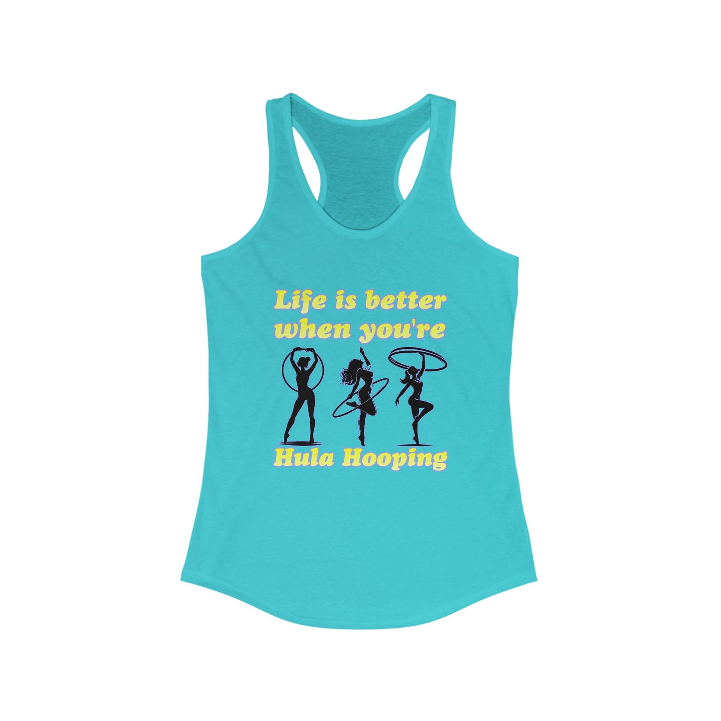 Life Is Better When You're Hula Hooping Racerback Tank