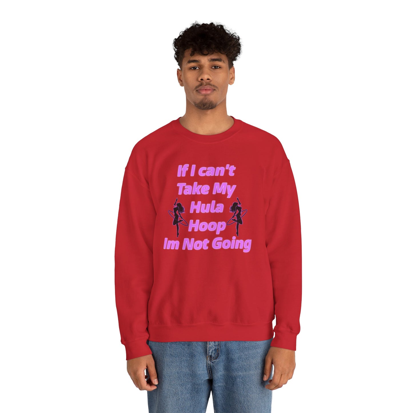 If I Can't Take My Hula Hoop I'm Not Going Crew Neck Sweatshirt