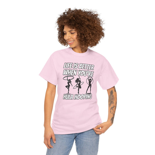 Life is Better When You're Hula Hooping T-Shirt