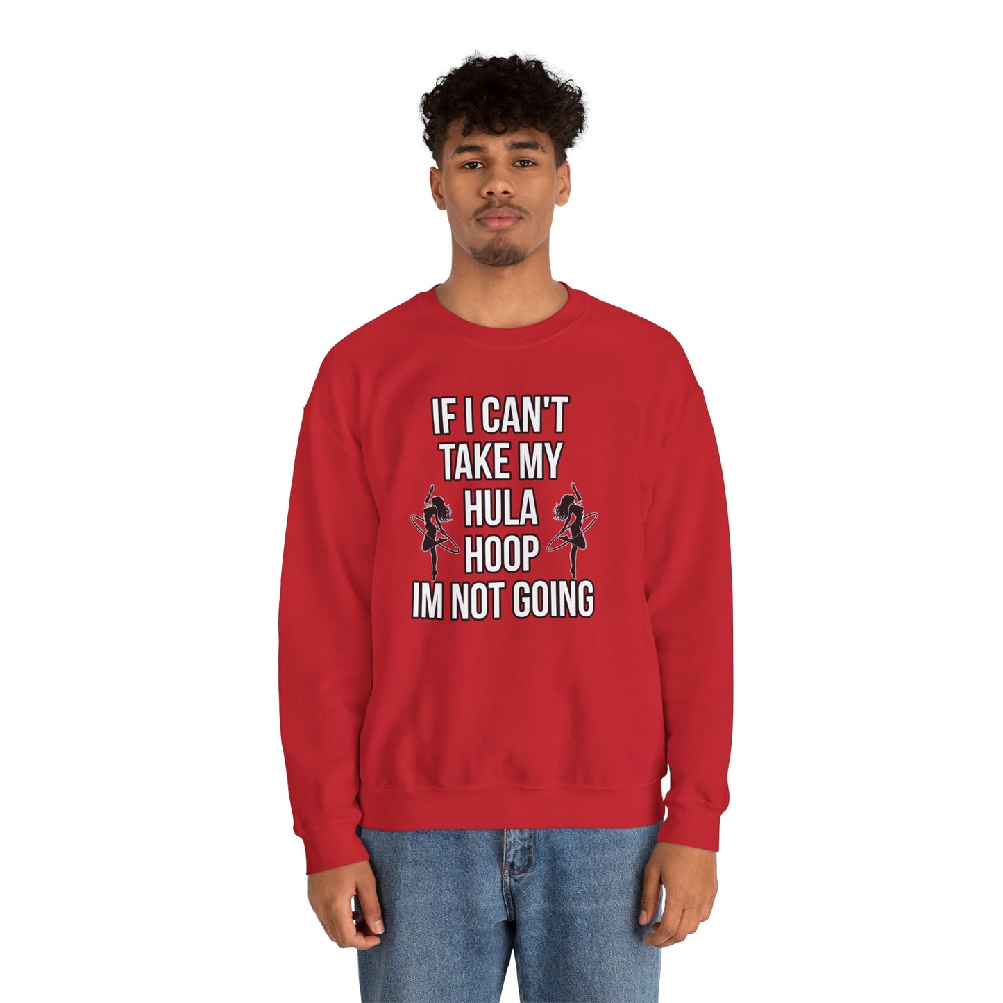 If I Can't Take My Hula Hoop I'm Not Going Crew Neck Sweatshirt