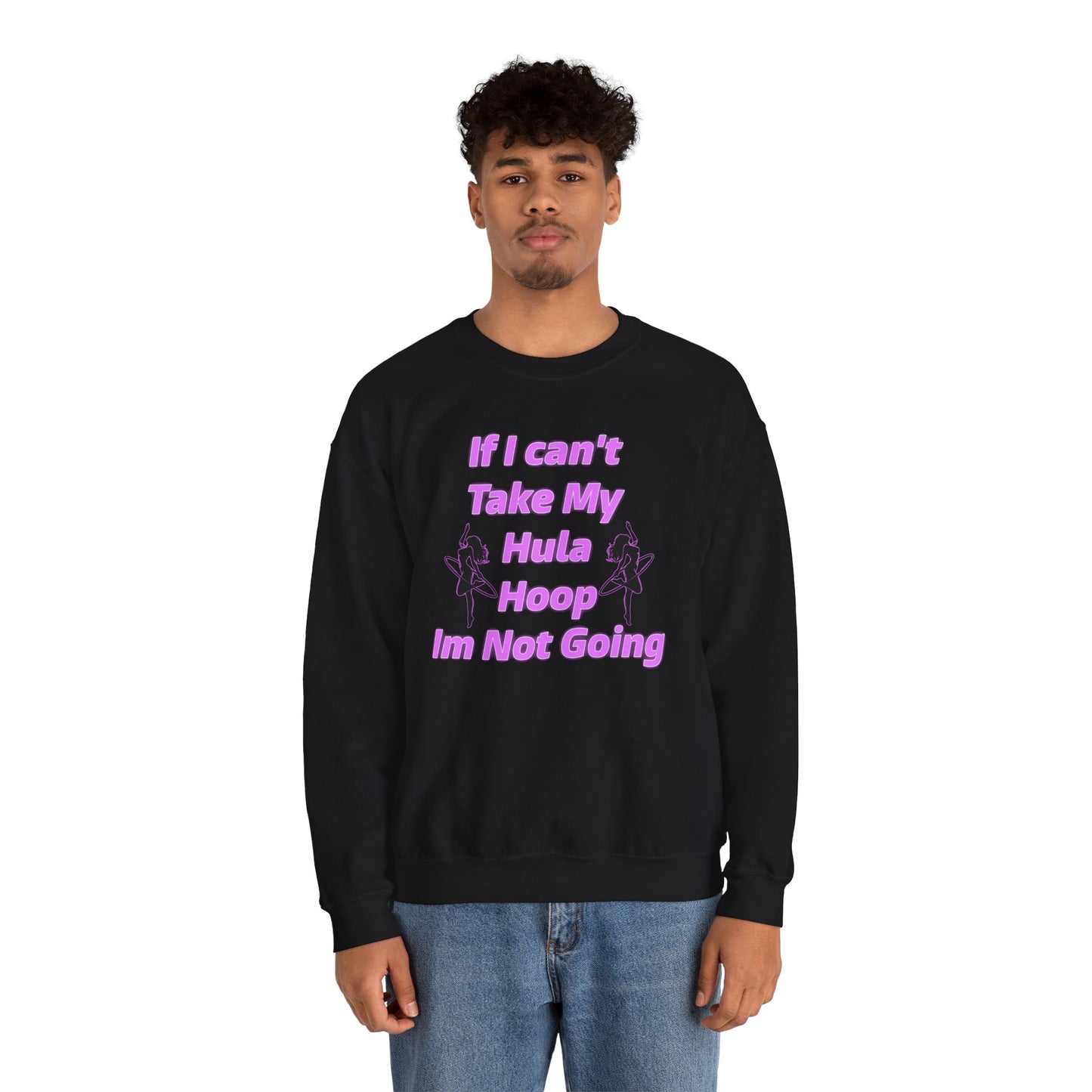 If I Can't Take My Hula Hoop I'm Not Going Crew Neck Sweatshirt