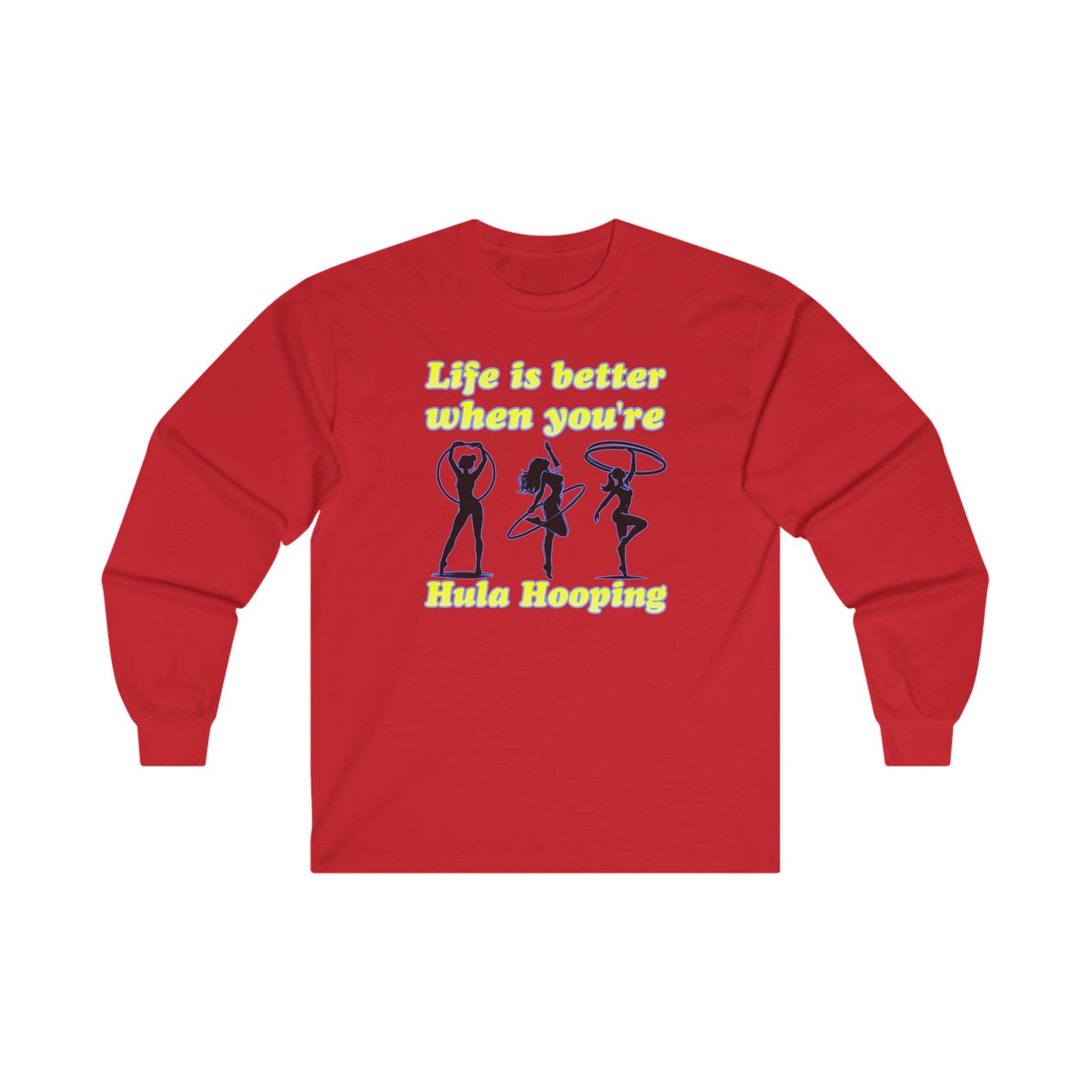 Life Is Better When You're Hula Hooping Long Sleeve Tee