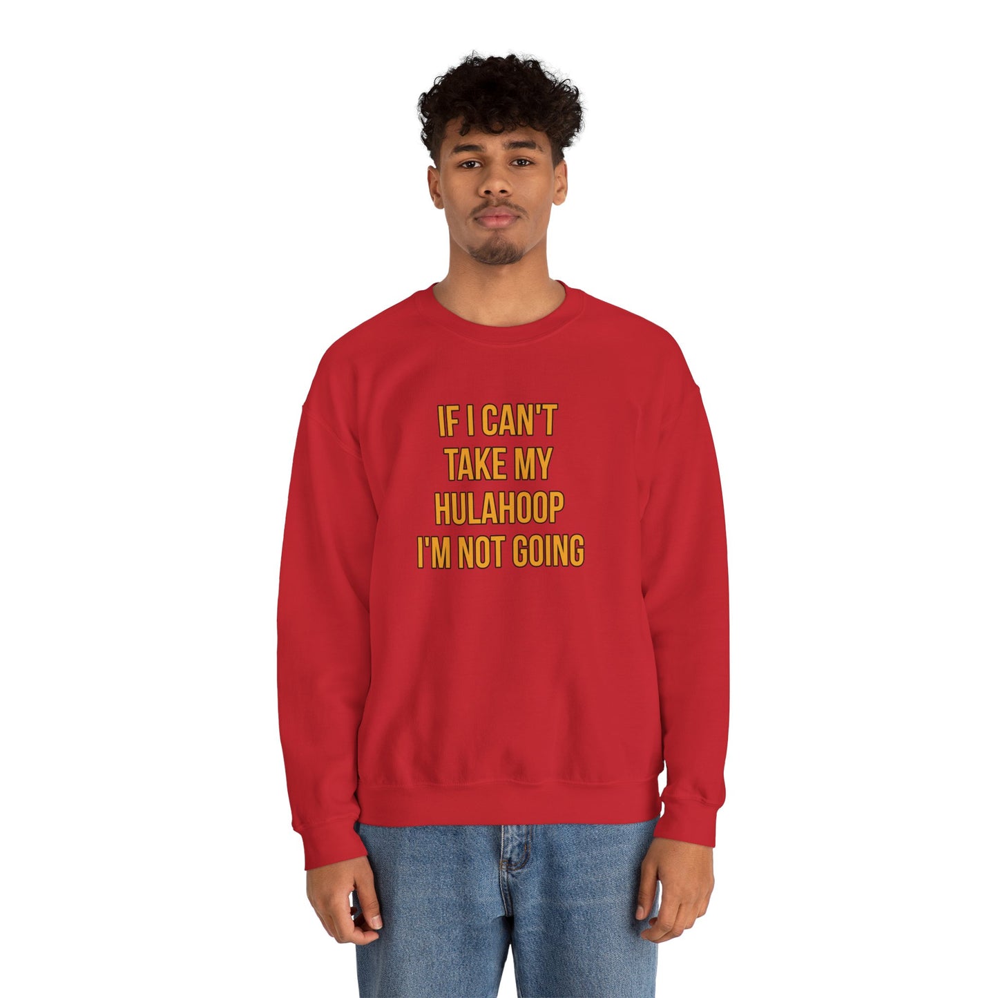 If I Can't Take My Hula Hoop I'm Not Going Crew Neck Sweatshirt