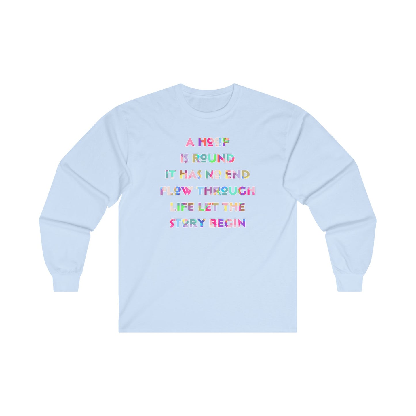 A Hoop Is Round It Has No End Long Sleeve Tee