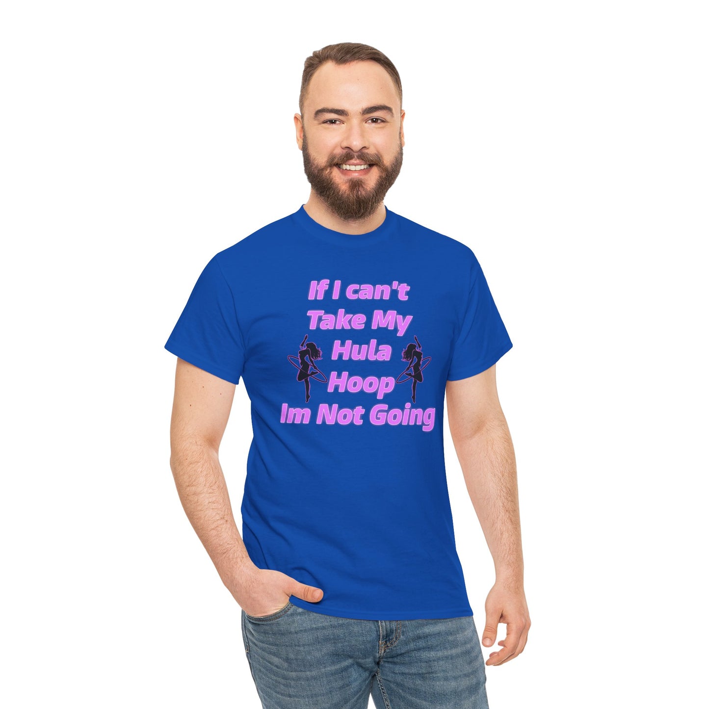 If I Can't Take My Hula Hoop I'm Not Going T-Shirt