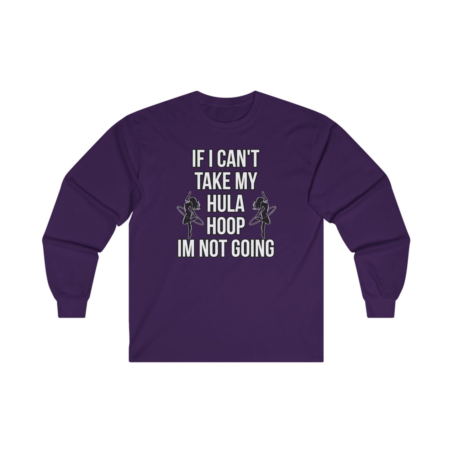 If I Can't Take My Hula Hoop I'm Not Going Long Sleeve Tee