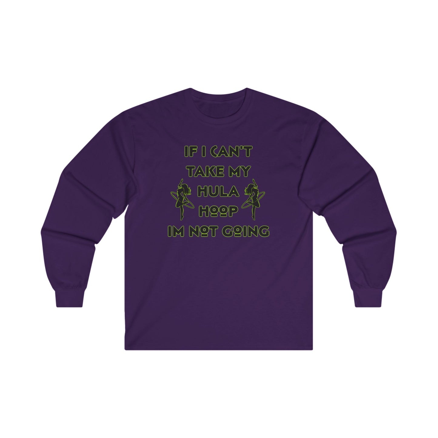 If I Can't Take My Hula Hoop I'm Not Going Long Sleeve Tee