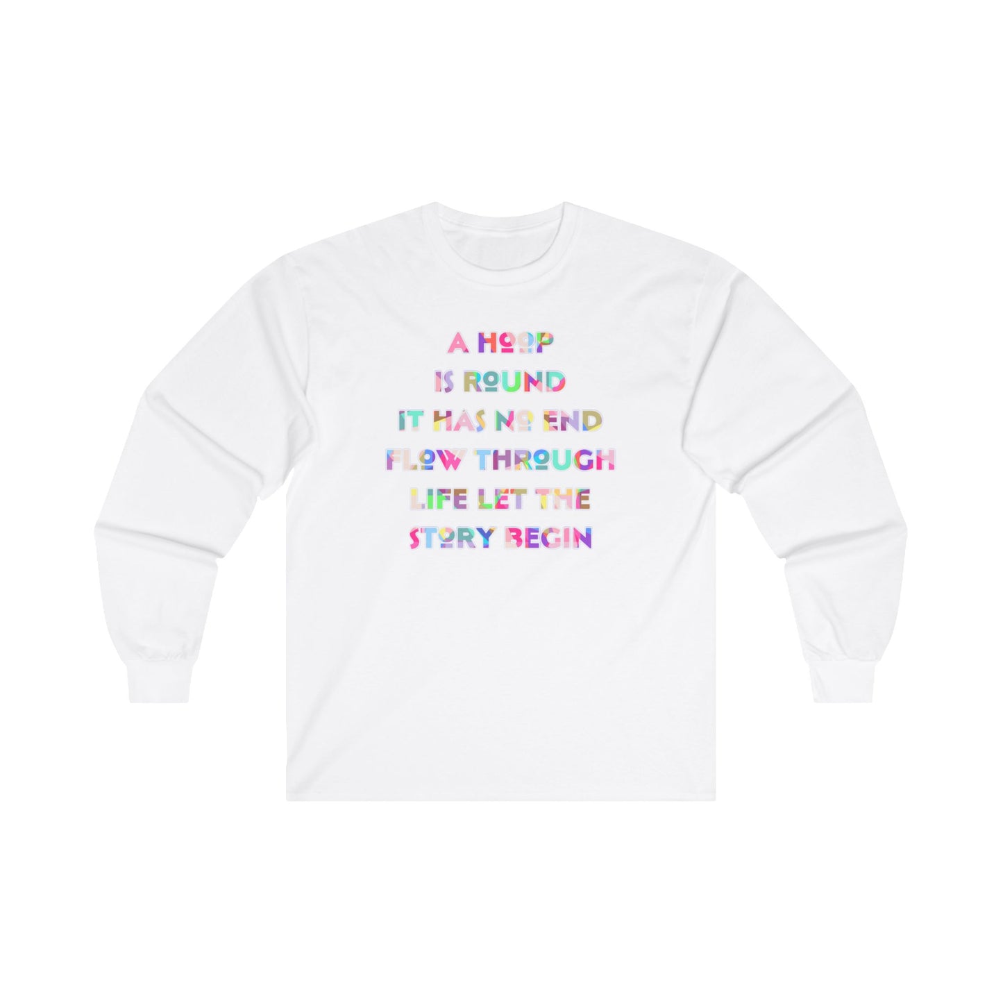 A Hoop Is Round It Has No End Long Sleeve Tee