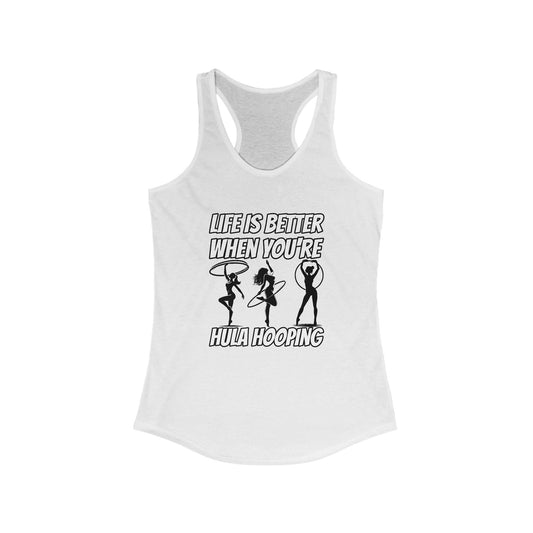 Life Is Better When You're Hula Hooping Racerback Tank