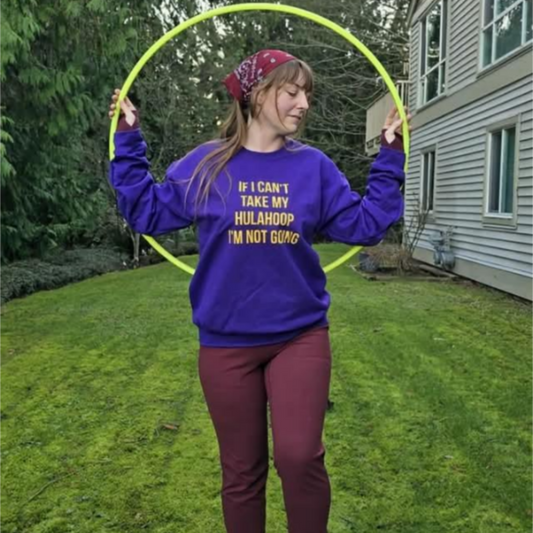 If I Can't Take My Hula Hoop I'm Not Going Crew Neck Sweatshirt